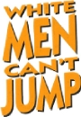 WMCJ - White Men Can't Jump